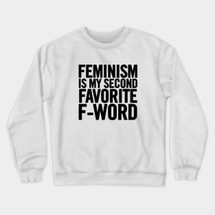 Feminism Is My Second Favorite F-Word Crewneck Sweatshirt